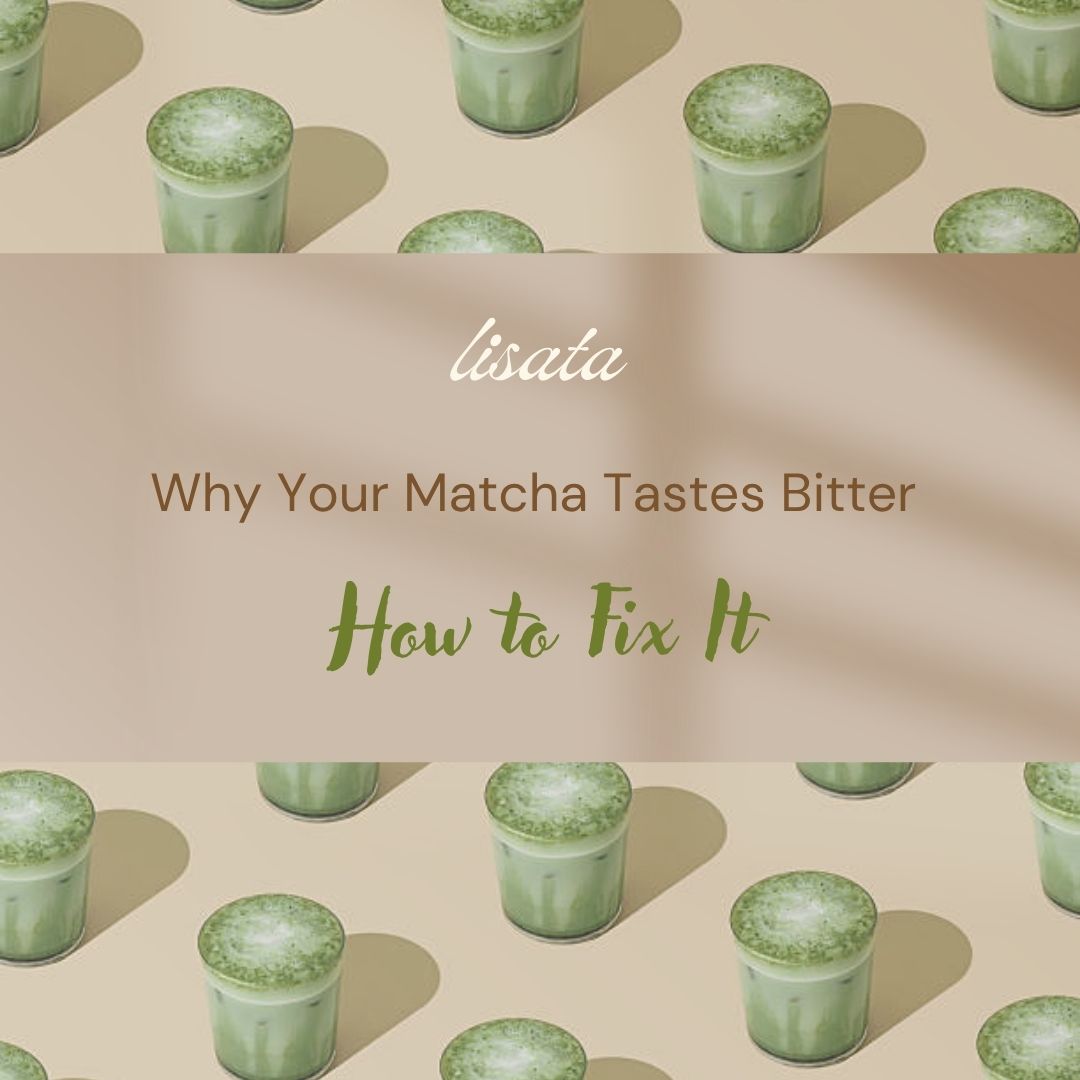 Why Your Matcha Tastes Bitter & How to Fix It.